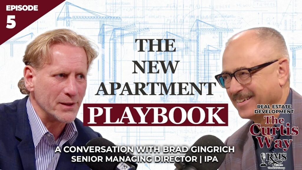 Real Estate Development: The Curtis Way, Episode 5 - The New Apartment Playbook. A conversation with Brad Gingrich, Senior Managing Director | IPA