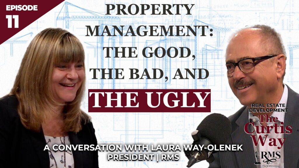 Real Estate Development: The Curtis Way, Episode 11 - Property Management: The Good, The Bad, and The Ugly. A conversation with Laura Way-Olenek, President | RMS